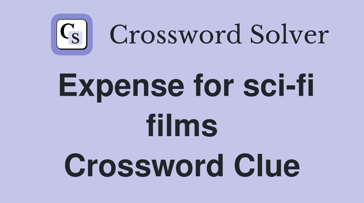 Expense for sci-fi films Crossword Clue