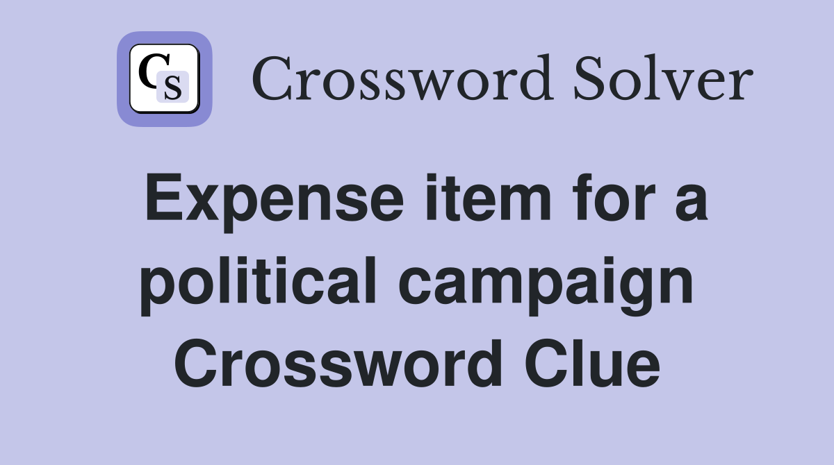 Expense item for a political campaign Crossword Clue