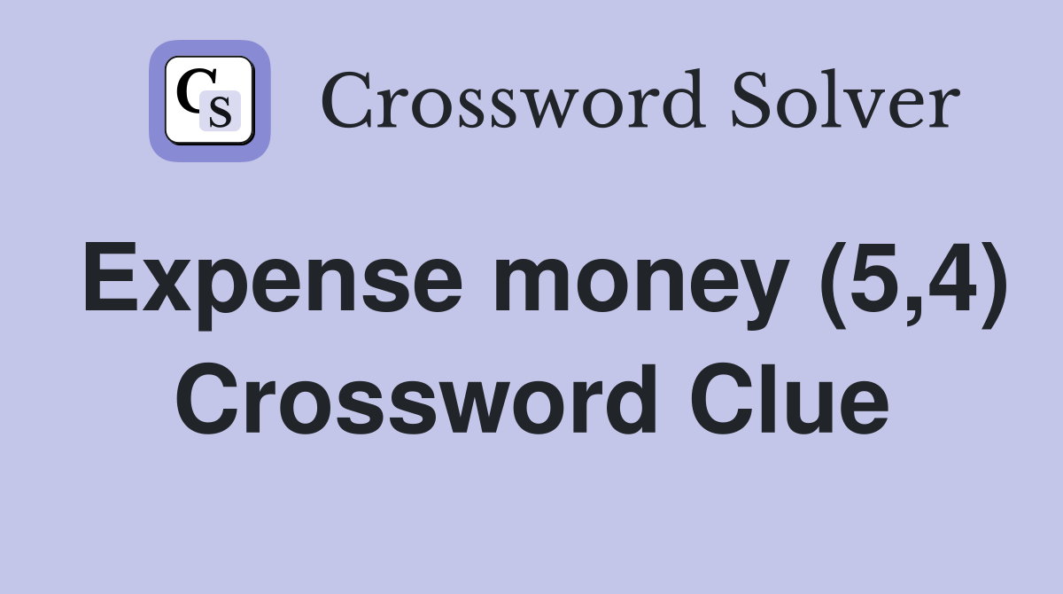 Expense money (5,4) Crossword Clue