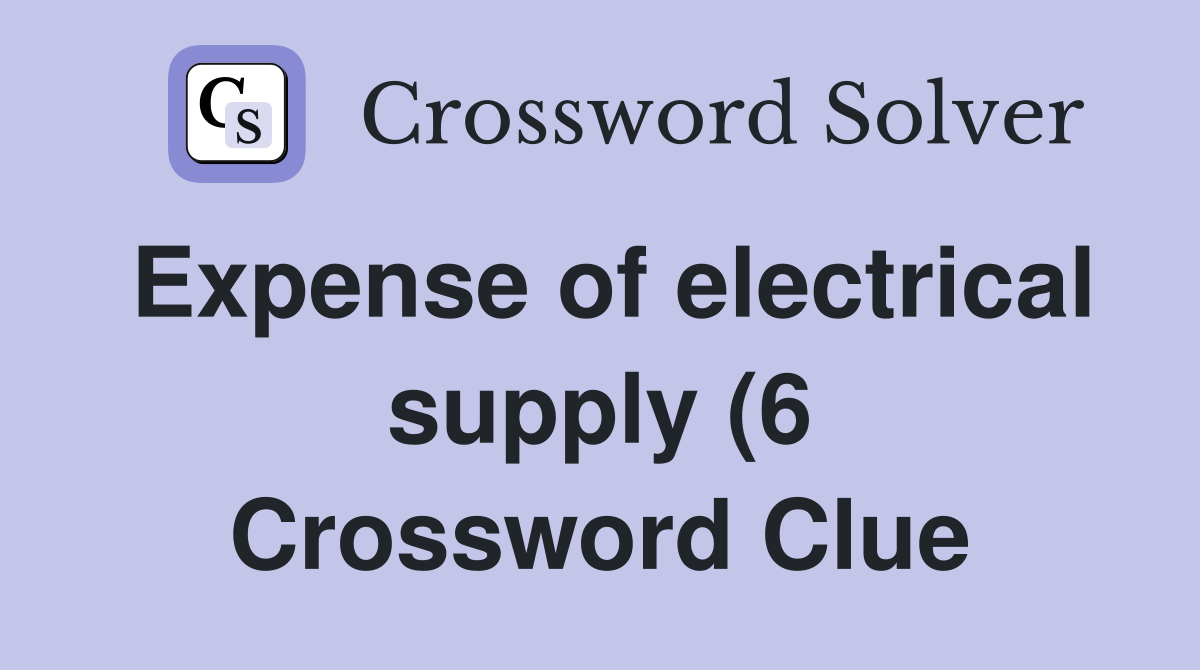 Expense of electrical supply (6) Crossword Clue Answers Crossword Expense of electrical supply (6) Crossword Clue Answers Crossword