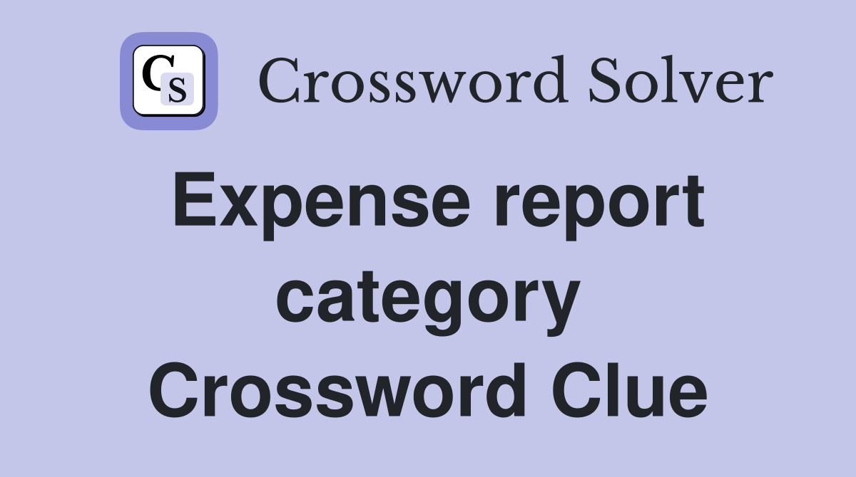 Expense report category Crossword Clue