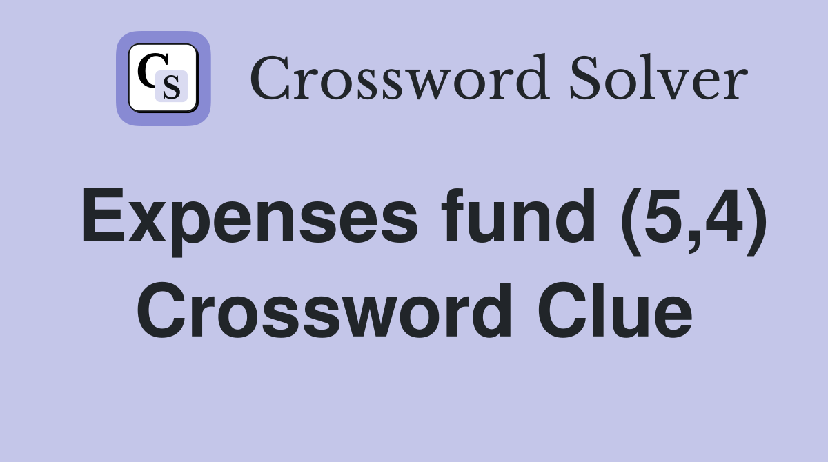 Expenses fund (5,4) Crossword Clue