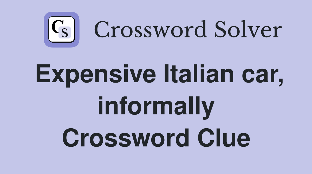 Expensive Italian car, informally Crossword Clue