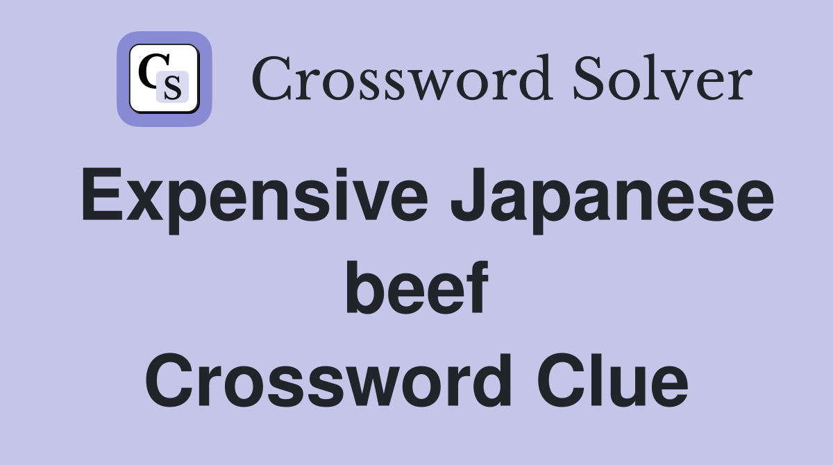 Expensive Japanese beef Crossword Clue