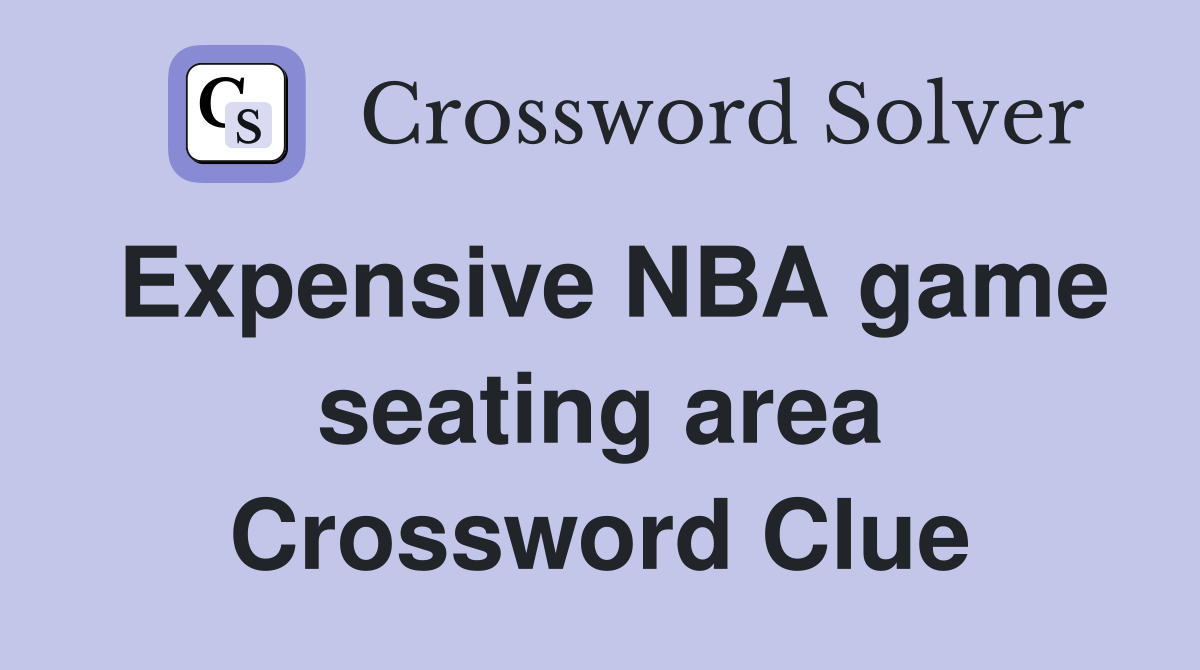 Expensive NBA game seating area Crossword Clue