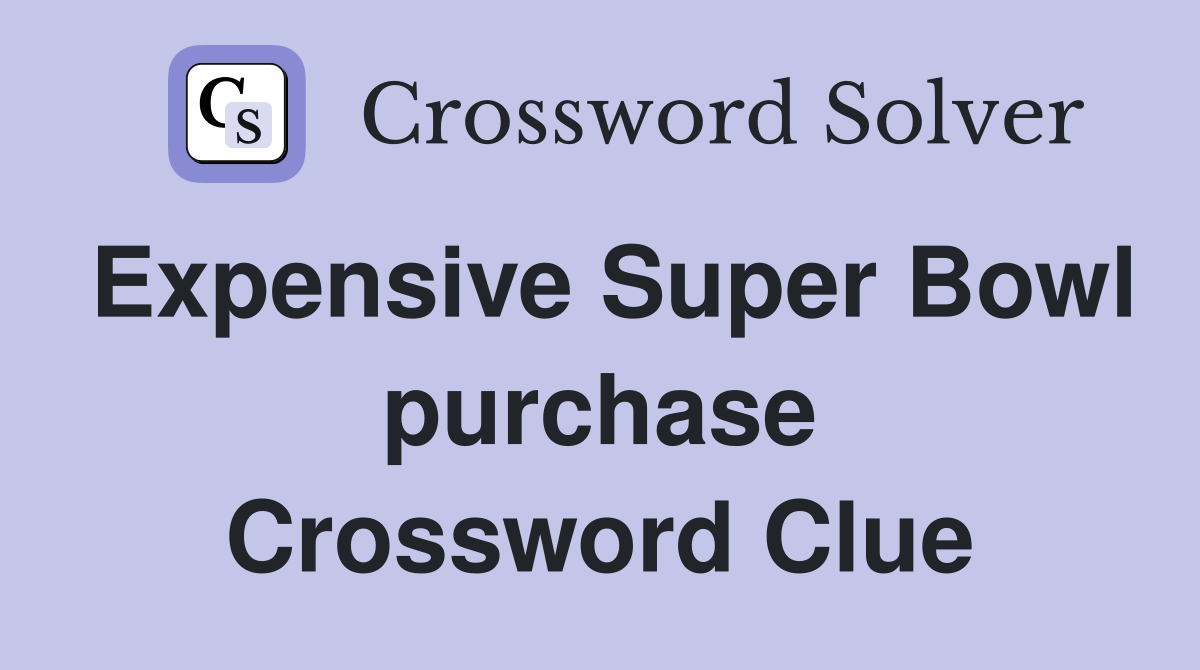 Expensive Super Bowl purchase Crossword Clue