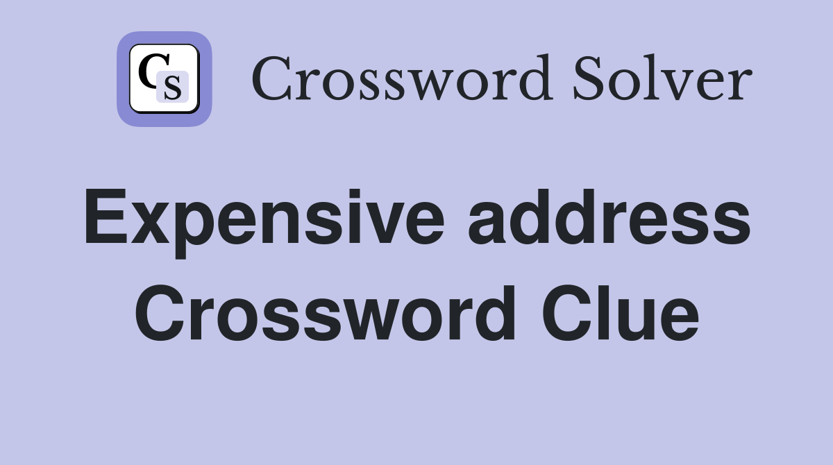Expensive address  Crossword Clue