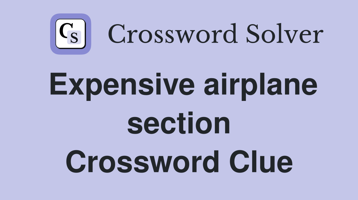 Expensive airplane section Crossword Clue