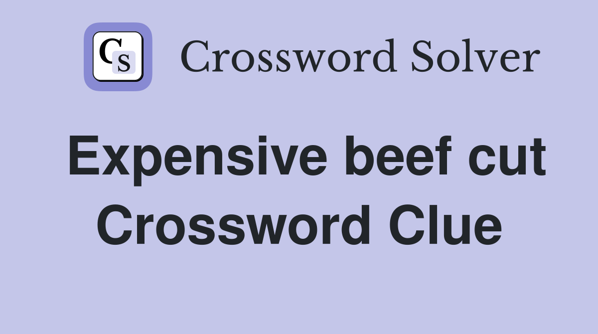 Expensive beef cut Crossword Clue