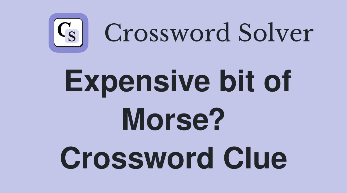 Expensive bit of Morse? Crossword Clue