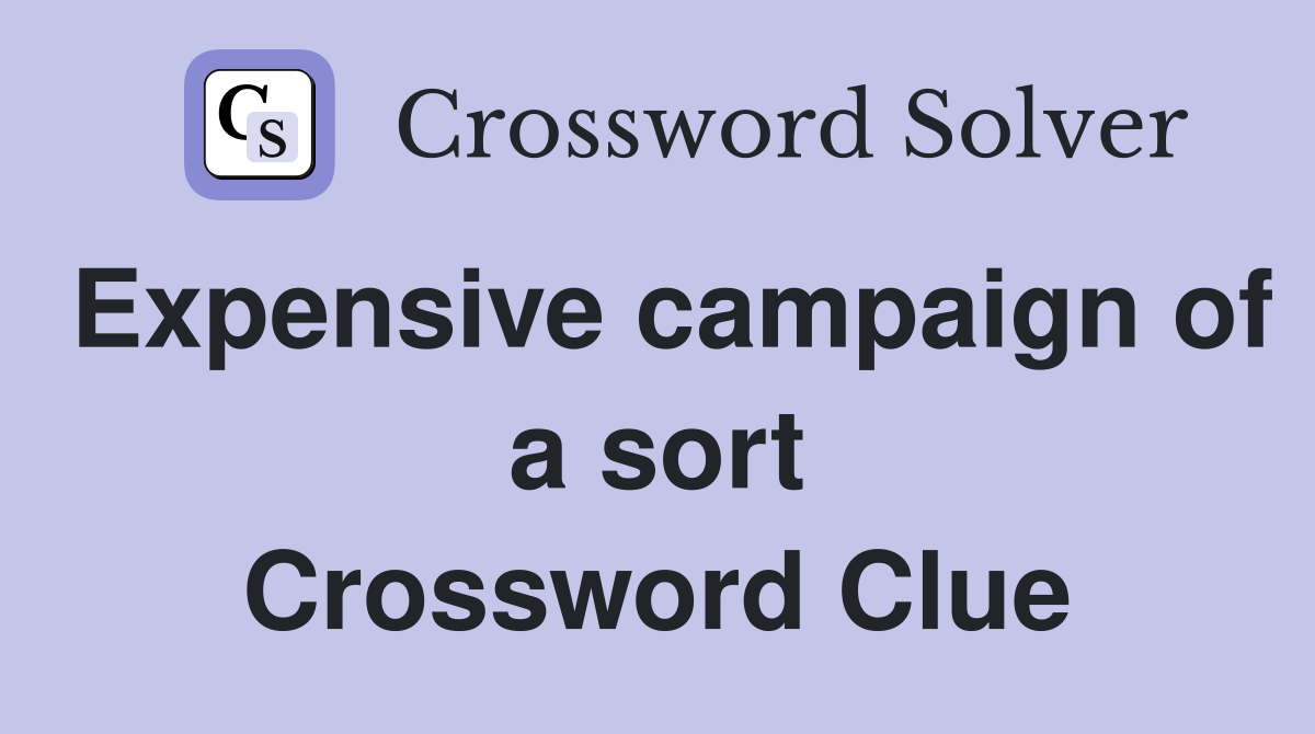 Expensive campaign of a sort Crossword Clue