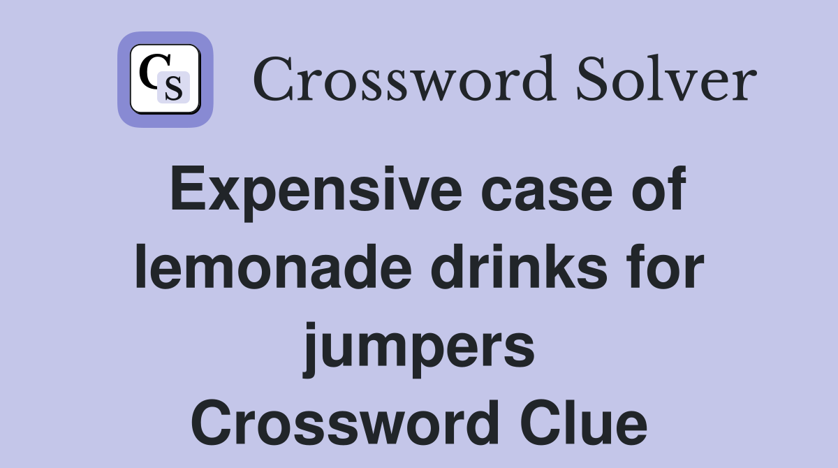 Expensive case of lemonade drinks for jumpers Crossword Clue