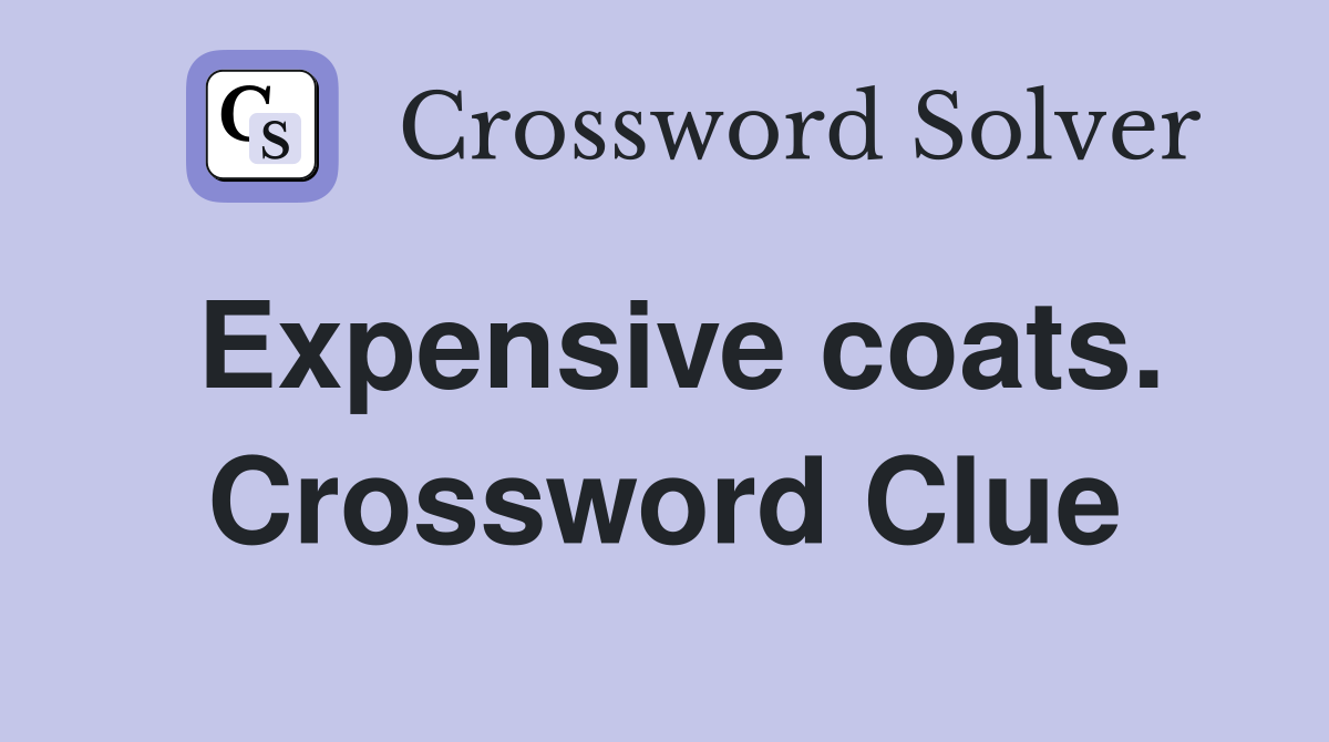 Expensive coats. Crossword Clue