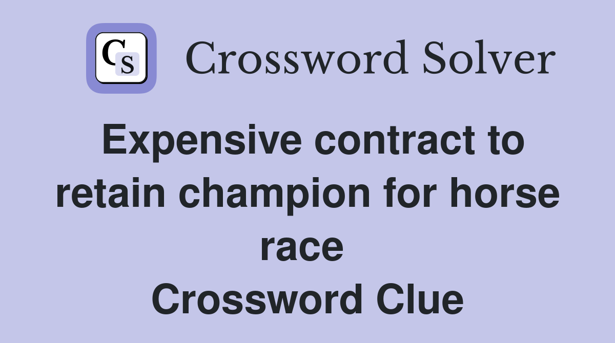 Expensive contract to retain champion for horse race  Crossword Clue