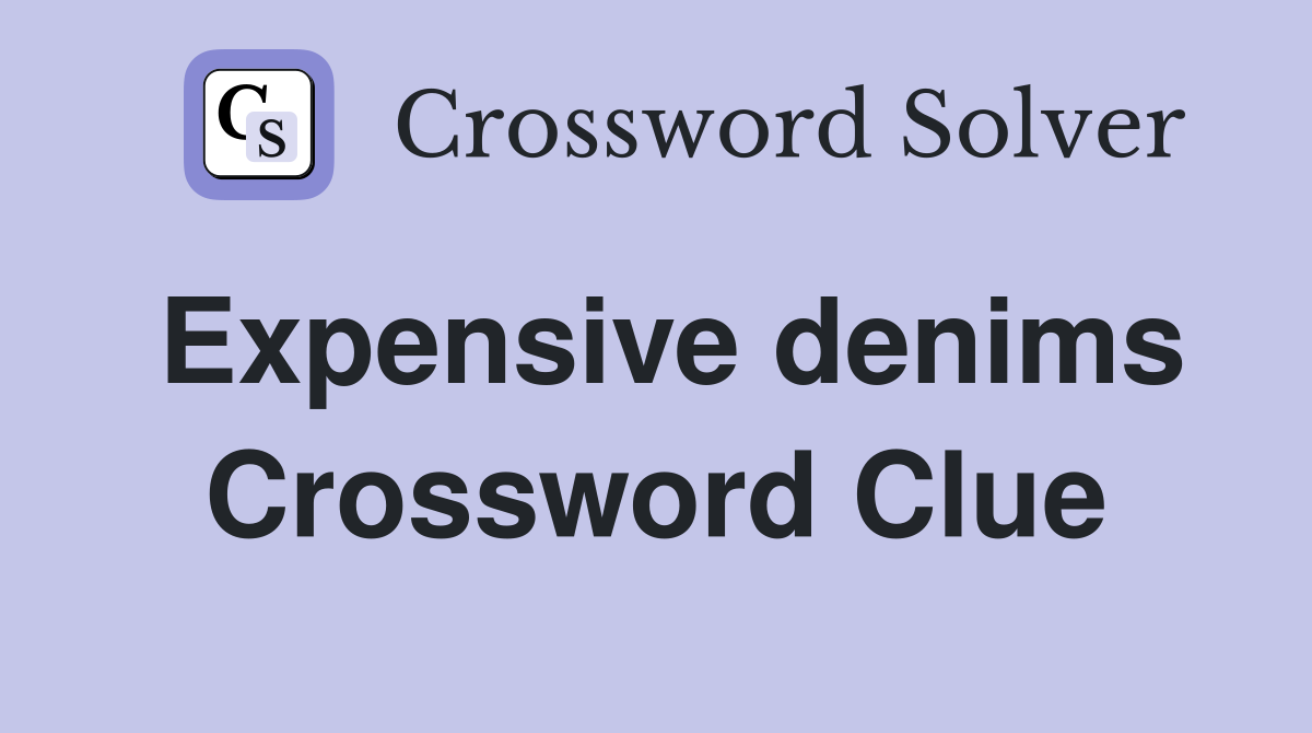 Expensive denims Crossword Clue