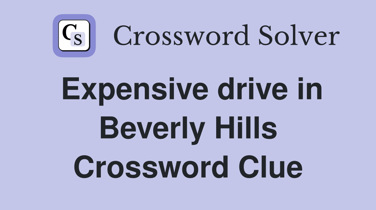 Expensive drive in Beverly Hills Crossword Clue