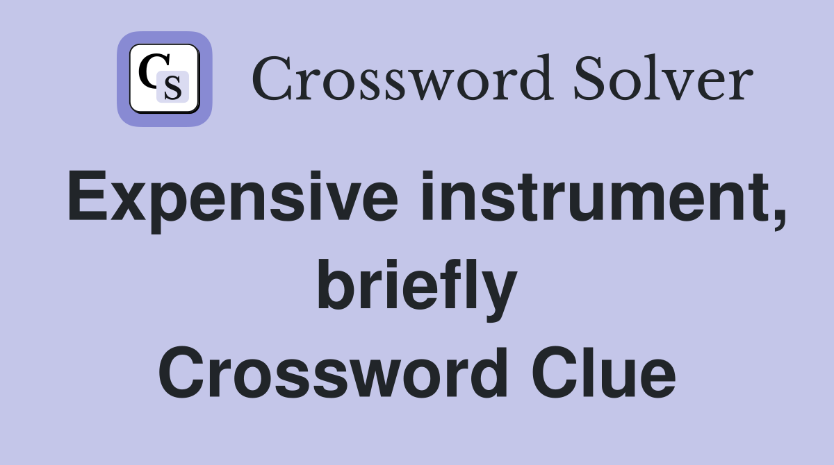 Expensive instrument, briefly Crossword Clue