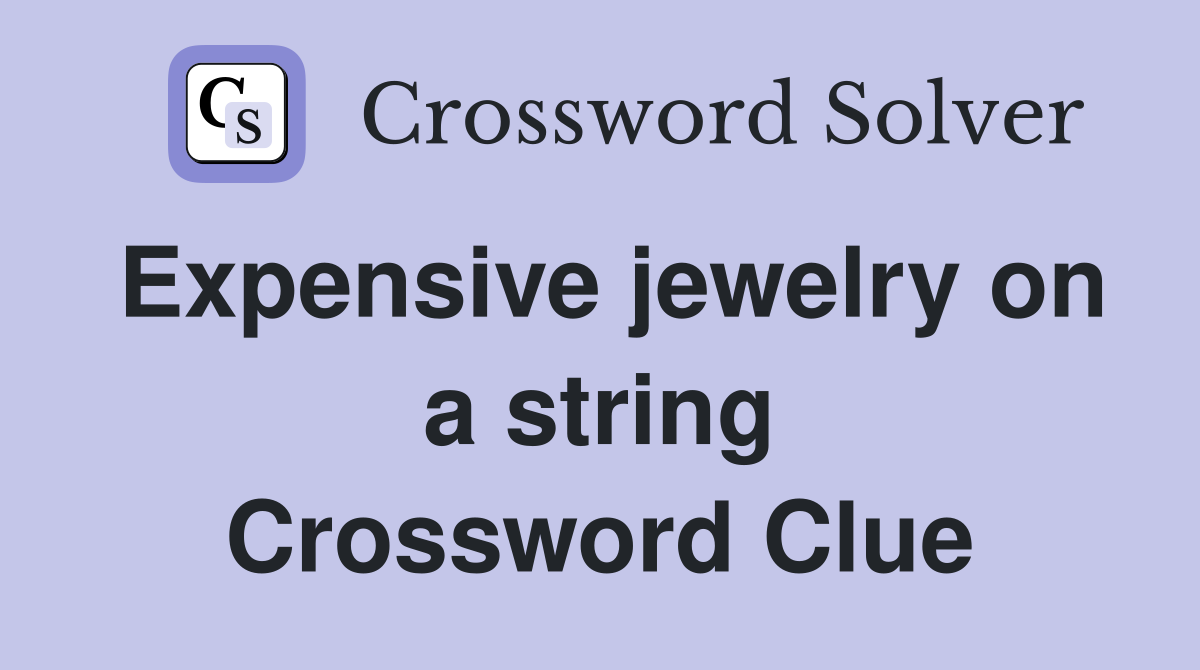 Expensive jewelry on a string Crossword Clue