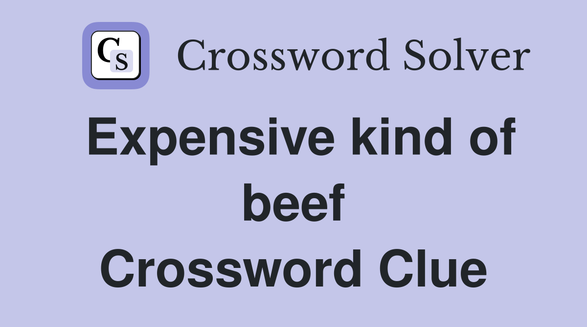 Expensive kind of beef Crossword Clue