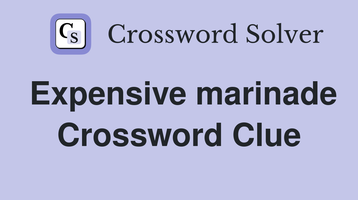 Expensive marinade Crossword Clue