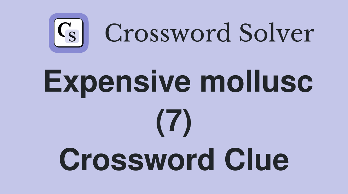 Expensive mollusc (7) Crossword Clue