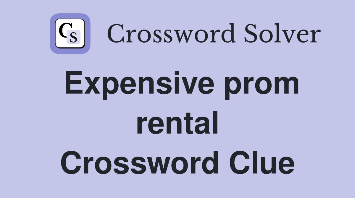 Expensive prom rental Crossword Clue