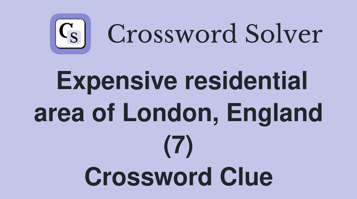 Expensive residential area of London, England (7) Crossword Clue