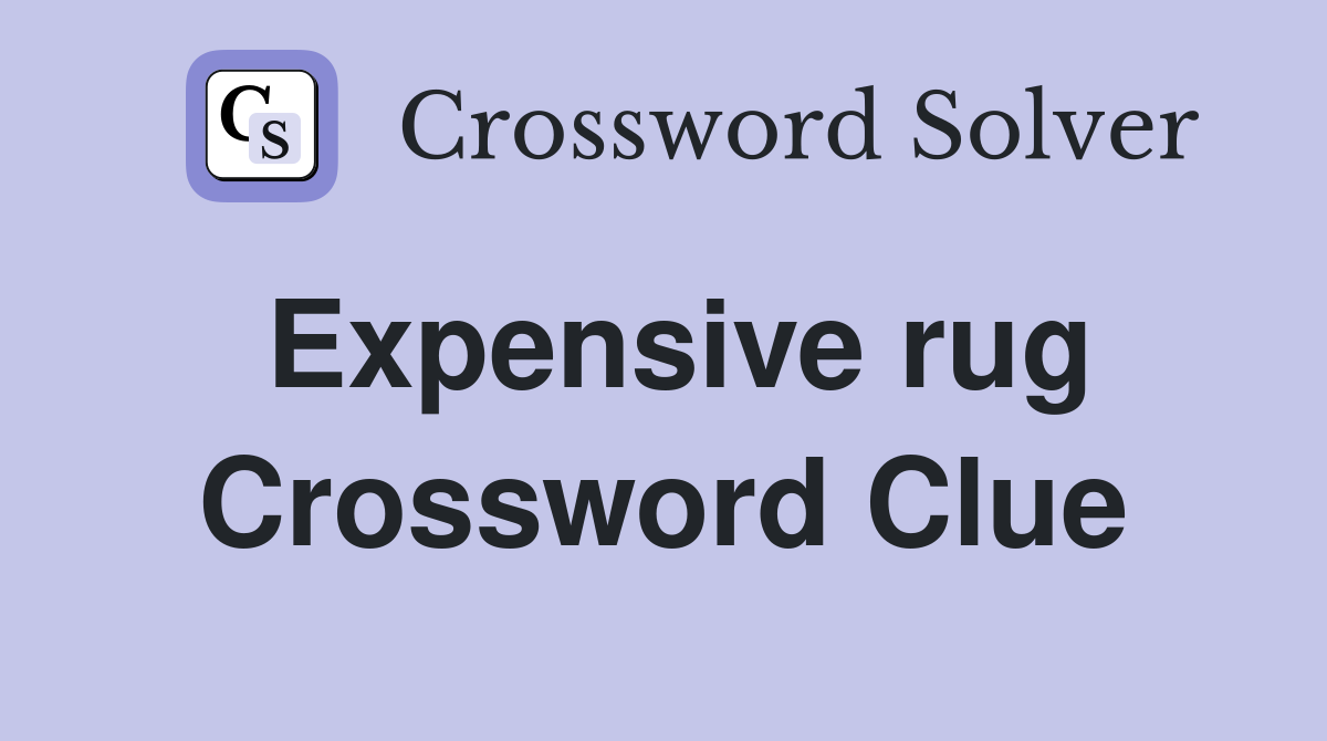 Expensive rug Crossword Clue