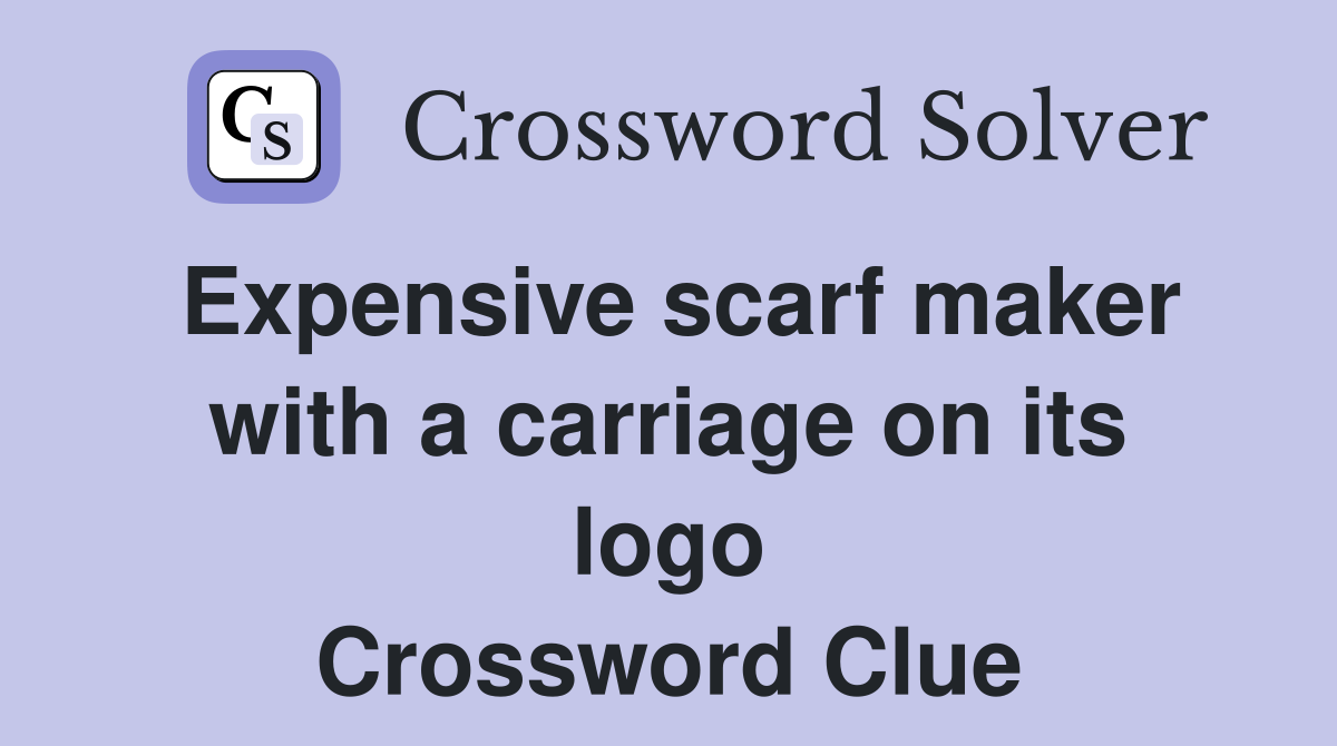 Expensive scarf maker with a carriage on its logo Crossword Clue