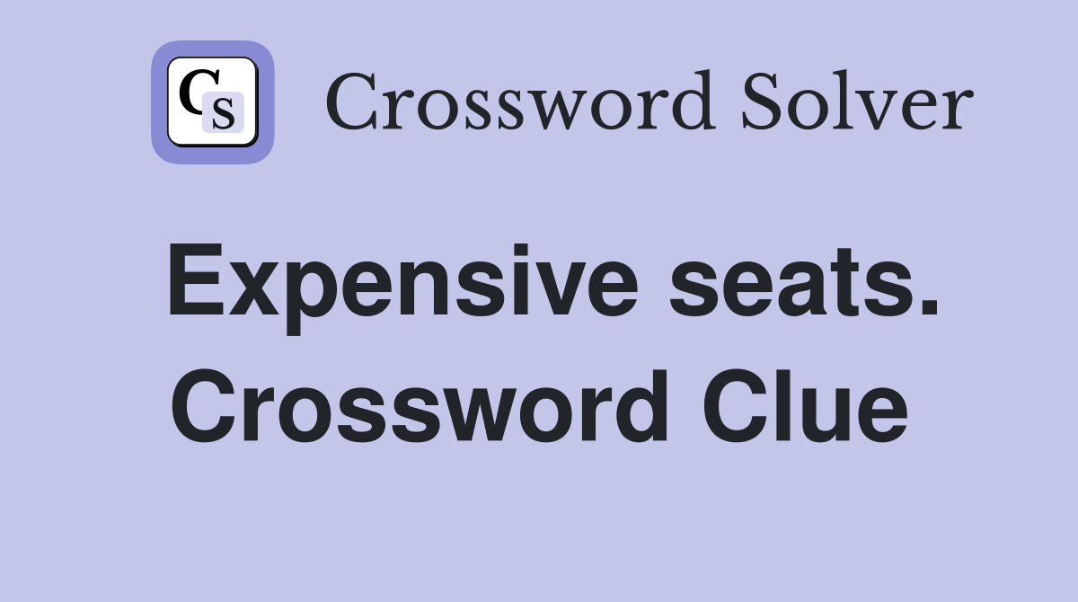 Expensive seats. Crossword Clue