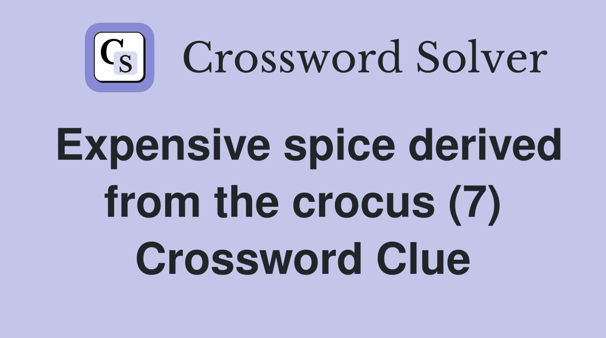 Expensive spice derived from the crocus (7) Crossword Clue