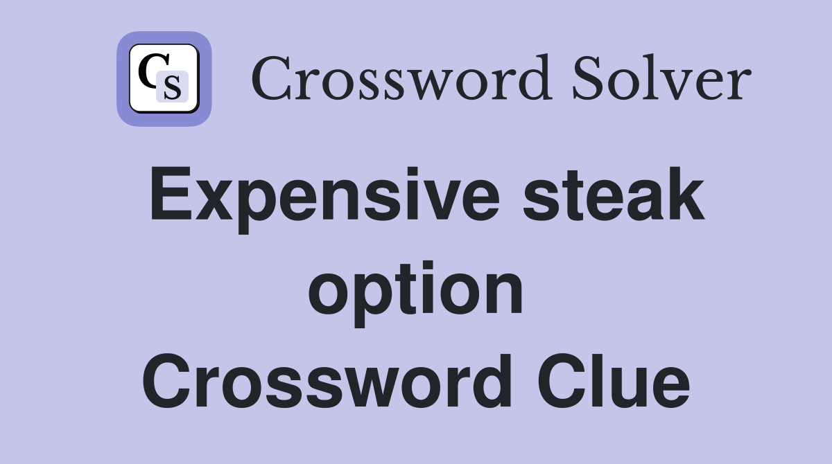 Expensive steak option Crossword Clue
