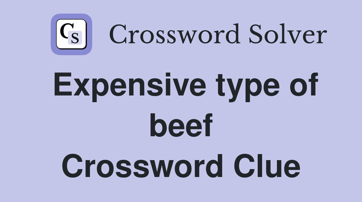 Expensive type of beef Crossword Clue