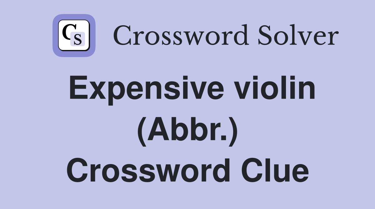 Expensive violin (Abbr.) Crossword Clue
