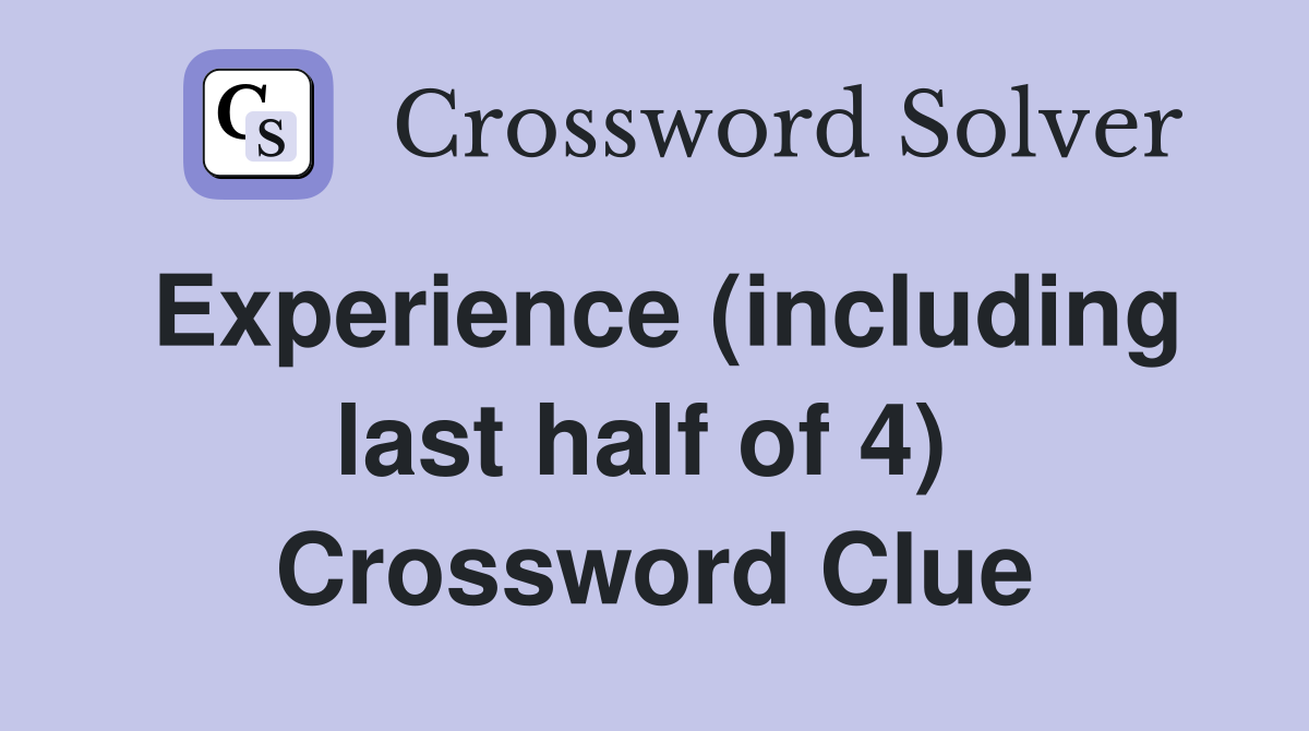 Experience (including last half of 4)  Crossword Clue