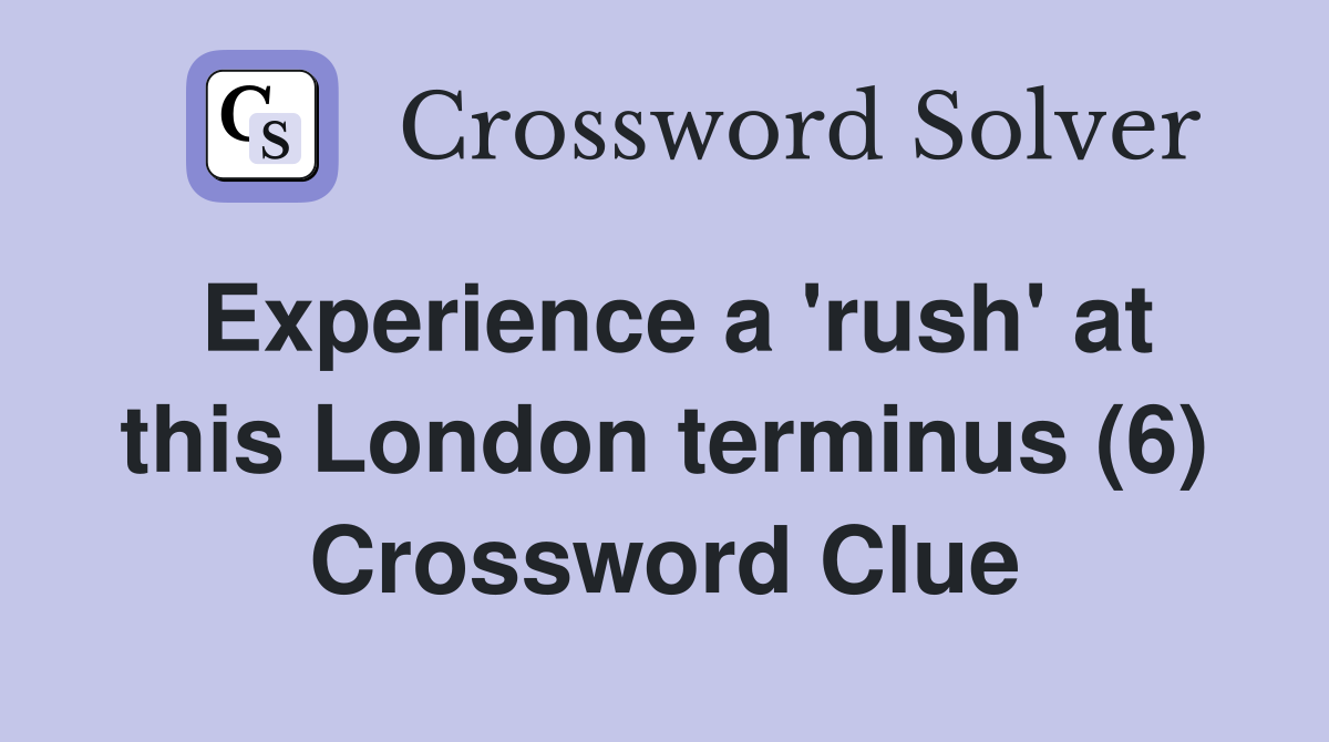 Experience a 'rush' at this London terminus (6) Crossword Clue