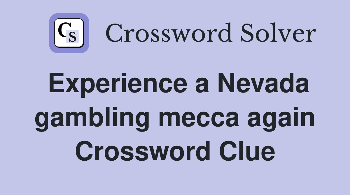 Experience a Nevada gambling mecca again Crossword Clue