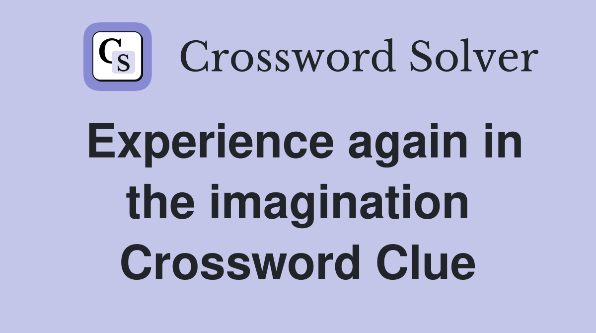 Experience again in the imagination Crossword Clue