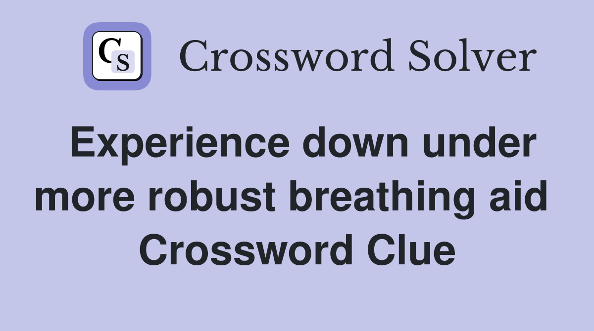 Experience down under more robust breathing aid  Crossword Clue