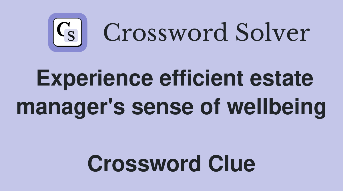 Experience efficient estate manager's sense of wellbeing  Crossword Clue