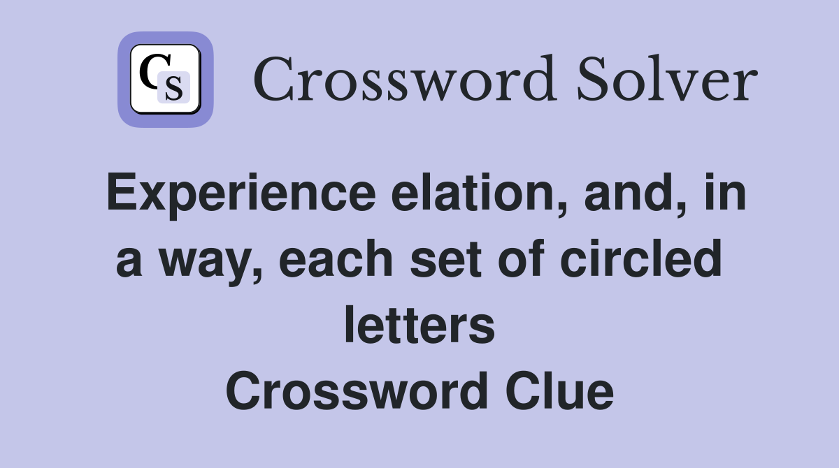 Experience elation, and, in a way, each set of circled letters Crossword Clue