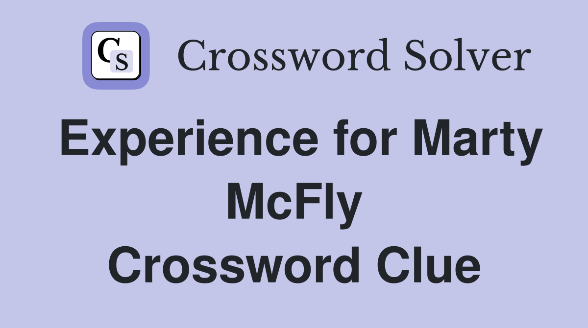 Experience for Marty McFly Crossword Clue