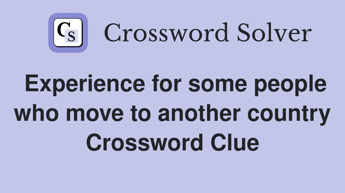 Experience for some people who move to another country Crossword Clue
