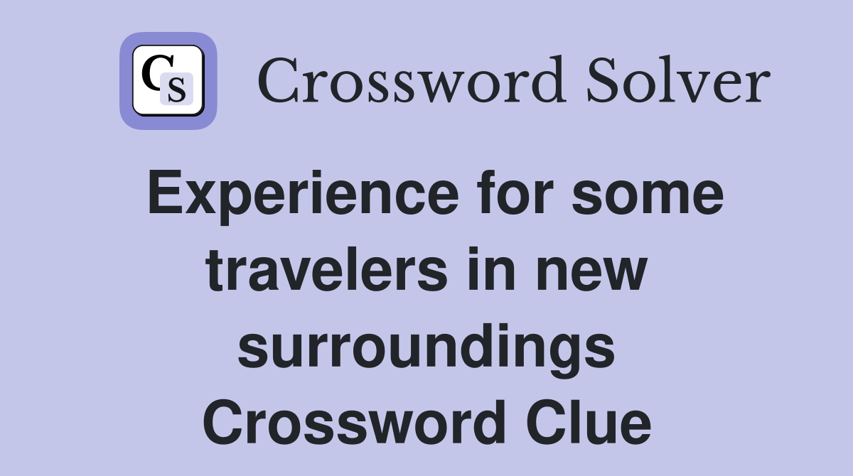Experience for some travelers in new surroundings Crossword Clue