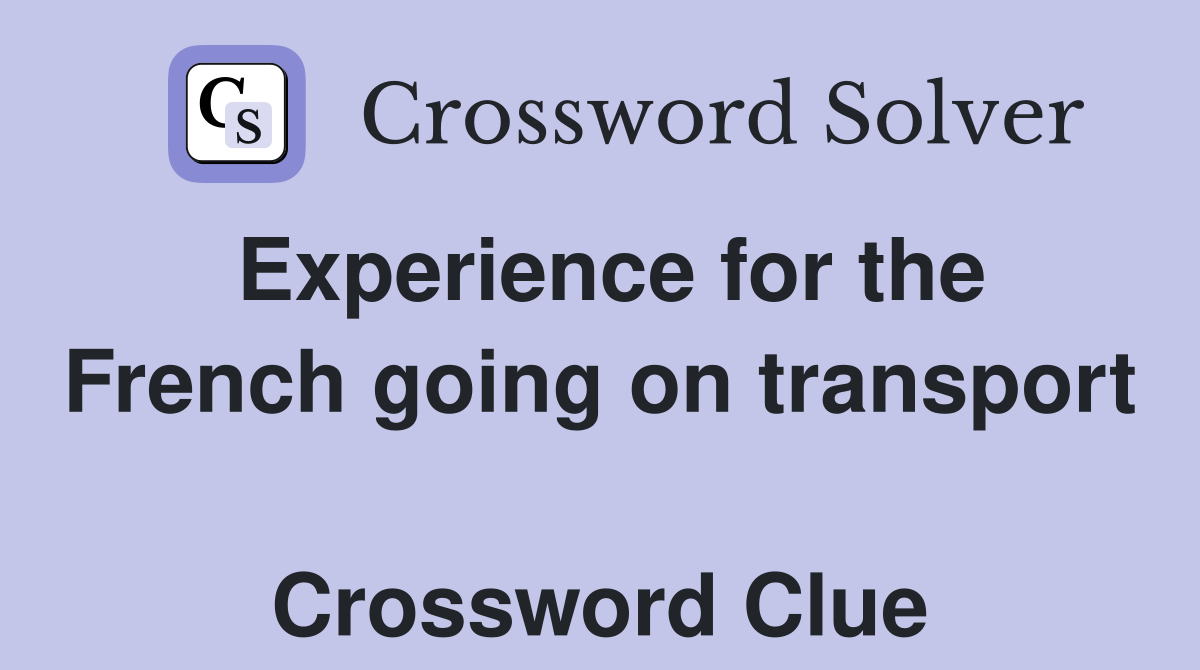 Experience for the French going on transport  Crossword Clue