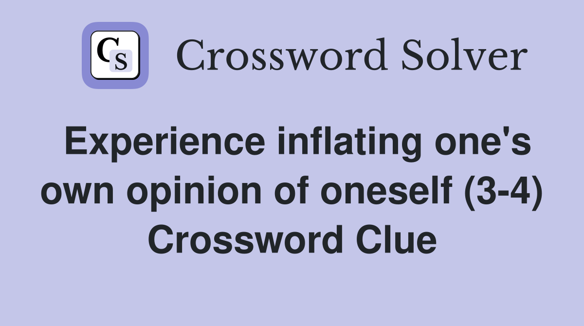 Experience inflating one's own opinion of oneself (3-4) Crossword Clue