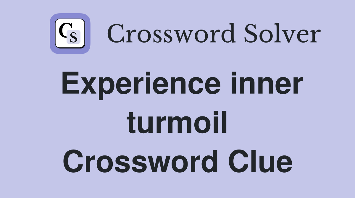 Experience inner turmoil Crossword Clue