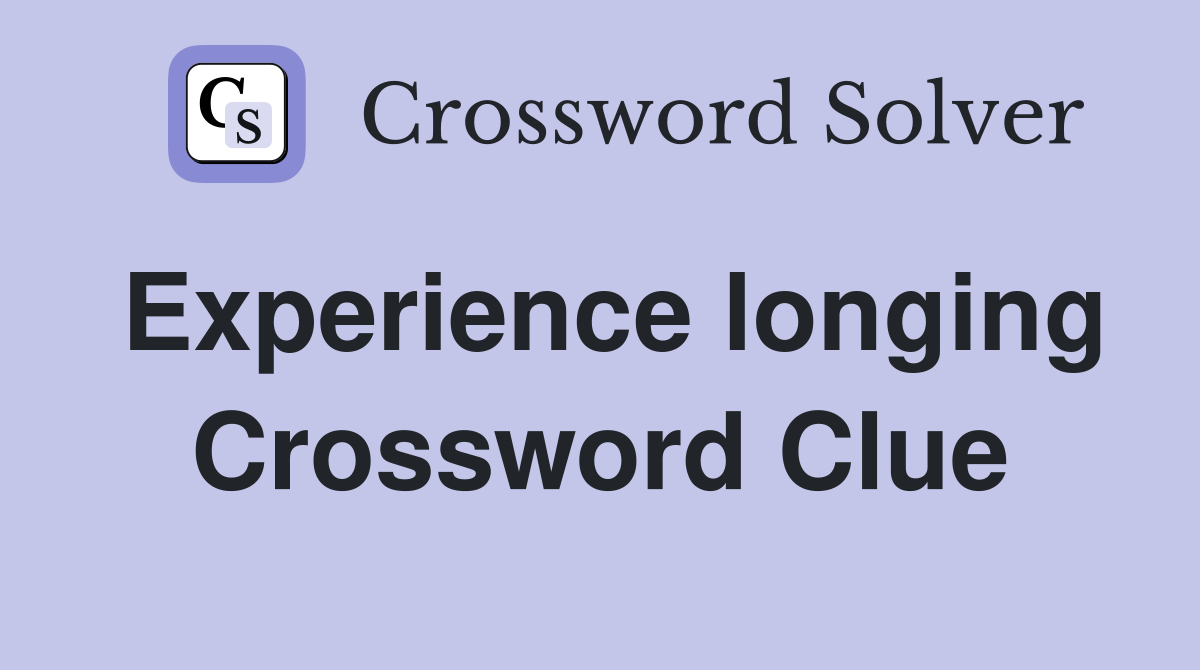 Experience longing Crossword Clue