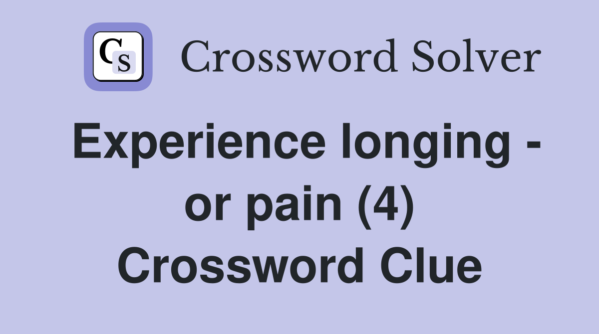 Experience longing - or pain (4) Crossword Clue