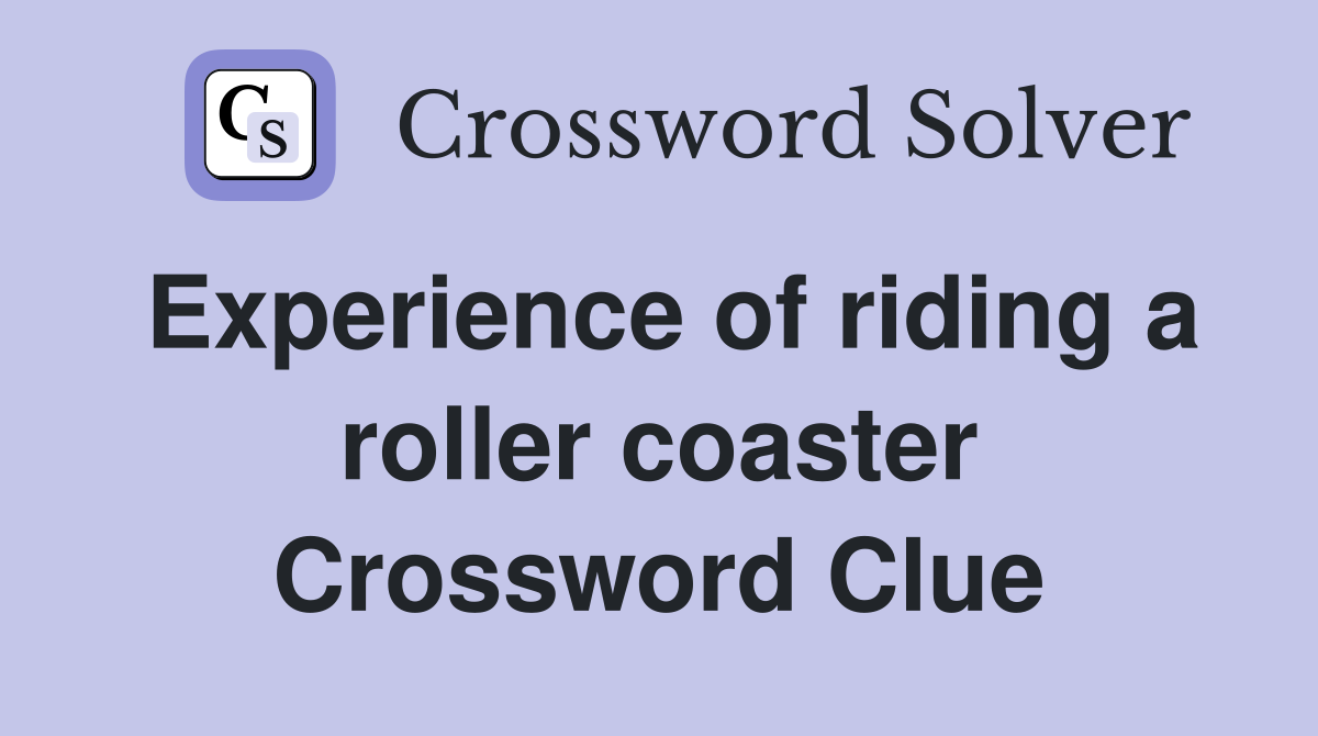 Experience of riding a roller coaster Crossword Clue